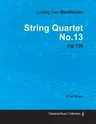 Ludwig Van Beethoven - String Quartet No. 13 - Op. 130 - A Full Score;With a Biography by Joseph Otten