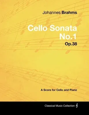 Johannes Brahms - Cello Sonata No.1 - Op.38 - A Score for Cello and Piano