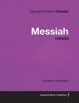 George Frideric Handel - Messiah - HWV56 - A Score for Solo Piano