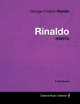 George Frideric Handel - Rinaldo - HWV7b - A Full Score