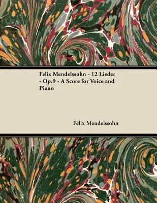 Felix Mendelssohn - 12 Lieder - Op.9 - A Score for Voice and Piano