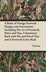 A Book of Vintage Fretwork Designs and Instructions - Including the Art of Fretwork-Hints and Tips, a Stationery Rack with Pen and Pencil Tray and a