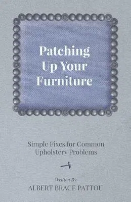 Patching Up Your Furniture - Simple Fixes for Common Upholstery Problems