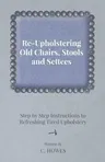 Re-Upholstering Old Chairs, Stools and Settees - Step by Step Instructions to Refreshing Tired Upholstery