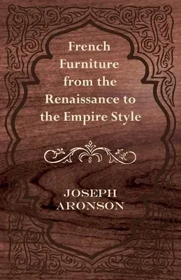 French Furniture from the Renaissance to the Empire Style