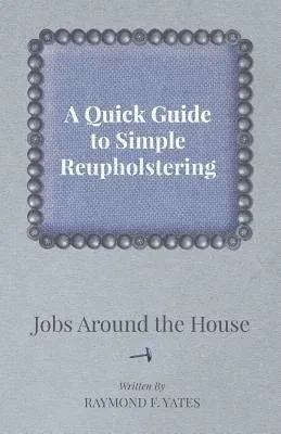 A Quick Guide to Simple Reupholstering Jobs Around the House