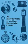 An Introduction to Antique Household Clocks