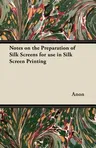 Notes on the Preparation of Silk Screens for Use in Silk Screen Printing