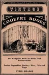 The Complete Book of Home Food Preservation - Fruits, Vegetables, Poultry, Meat, Fish and Eggs