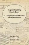 Sight-Reading Made Easy - A Complete Graded Course for the Pianoforte