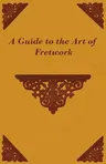 A Guide to the Art of Fretwork