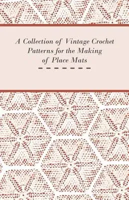 A Collection of Vintage Crochet Patterns for the Making of Place Mats