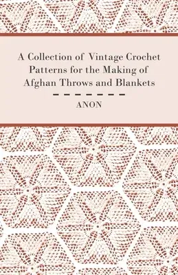 A Collection of Vintage Crochet Patterns for the Making of Afghan Throws and Blankets