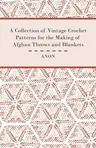 A Collection of Vintage Crochet Patterns for the Making of Afghan Throws and Blankets