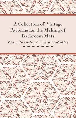 A Collection of Vintage Patterns for the Making of Bathroom Mats - Patterns for Crochet, Knitting and Embroidery