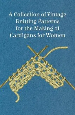 A Collection of Vintage Knitting Patterns for the Making of Cardigans for Women