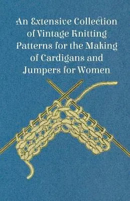 An Extensive Collection of Vintage Knitting Patterns for the Making of Cardigans and Jumpers for Women