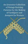 An Extensive Collection of Vintage Knitting Patterns for the Making of Cardigans and Jumpers for Women