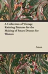 A Collection of Vintage Knitting Patterns for the Making of Smart Dresses for Women