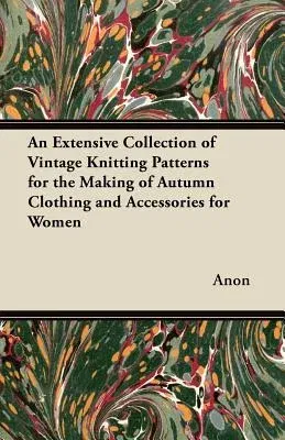 An Extensive Collection of Vintage Knitting Patterns for the Making of Autumn Clothing and Accessories for Women