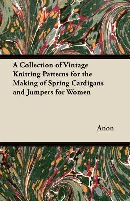 A Collection of Vintage Knitting Patterns for the Making of Spring Cardigans and Jumpers for Women