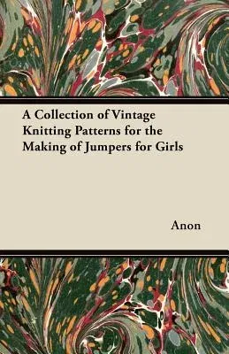 A Collection of Vintage Knitting Patterns for the Making of Jumpers for Girls