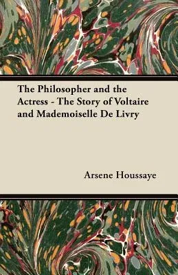 The Philosopher and the Actress - The Story of Voltaire and Mademoiselle de Livry