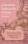 A Guide to Growing Strawberries on the Smallholding - Two Classic Articles on the Planting and Cultivation of Strawberries (Self-Sufficiency Series)