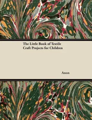 The Little Book of Textile Craft Projects for Children