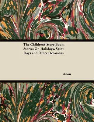 The Children's Story Book; Stories on Holidays, Saint Days and Other Occasions