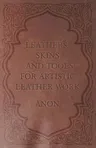 Leathers, Skins and Tools for Artistic Leather Work