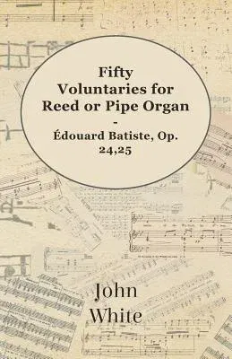 Fifty Voluntaries for Reed or Pipe Organ - Édouard Batiste, Op. 24,25