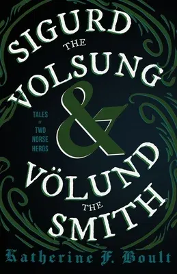 Sigurd the Volsung and Völund the Smith - Tales of Two Norse Heroes