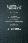 The Binomial Theorem - A Selection of Classic Mathematical Articles Containing Examples and Exercises in Algebra (Mathematics Series)