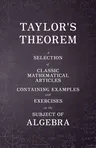 Taylor's Theorem - A Selection of Classic Mathematical Articles Containing Examples and Exercises on the Subject of Algebra (Mathematics Series)