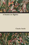 A Treatise on Algebra