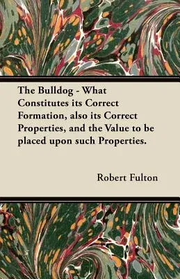 The Bulldog - What Constitutes Its Correct Formation, Also Its Correct Properties, and the Value to Be Placed Upon Such Properties.