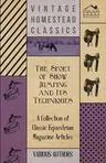 The Sport of Show Jumping and Its Techniques - A Collection of Classic Equestrian Magazine Articles