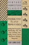 Productive Plant Husbandry - Including Plant Propagation, Plant Breeding, Soils, Field Crops, Gardening, Fruit Growing, Forestry, Insects, Plant Disea