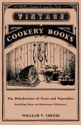 The Dehydration of Fruit and Vegetables - Including Notes on Dehydrater Efficiency