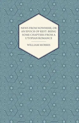 News from Nowhere, or an Epoch of Rest: Being Some Chapters from a Utopian Romance (1891)