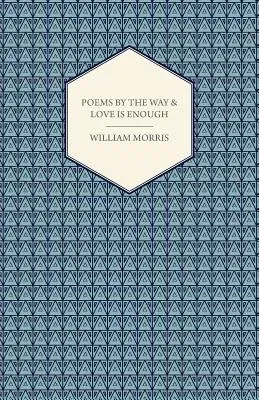 Poems by the Way & Love Is Enough