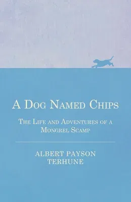 A Dog Named Chips - The Life and Adventures of a Mongrel Scamp