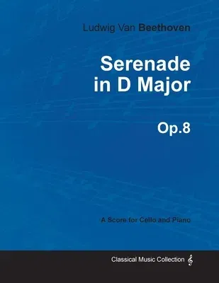 Serenade in D Major - A Score for Cello and Piano Op.8 (1797)