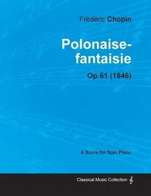 Polonaise-Fantaisie Op.61 - For Solo Piano (1846)