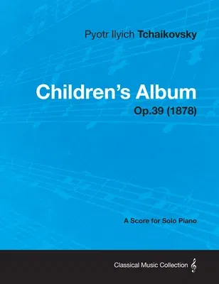 Children's Album - A Score for Solo Piano Op.39 (1878)