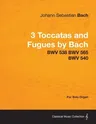 3 Toccatas and Fugues by Bach - BWV 538 BWV 565 BWV 540 - For Solo Organ