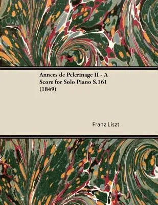 Années de Pèlerinage II - A Score for Solo Piano S.161 (1849)