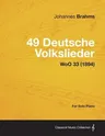 49 Deutsche Volkslieder - For Solo Piano WoO 33 (1894)