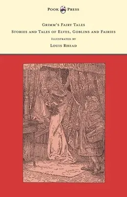 Grimm's Fairy Tales - Stories and Tales of Elves, Goblins and Fairies - Illustrated by Louis Rhead